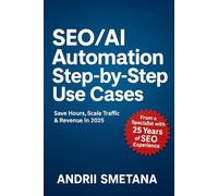 SEO/AI Automation. Step-by-Step Use Cases: Save Hours, Scale Traffic & Revenue in 2025