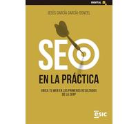 SEO EN LA PRÁCTICA: UBICA TU WEB EN LOS PRIMEROS RESULTADOS DE LA SERP (Digital)