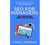SEO For Managers: How To Guide Your Team To Build A Successful Website