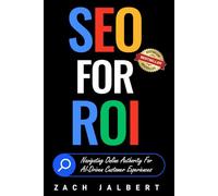 SEO for ROI: Navigating Online Authority For AI-Driven Customer Experiences