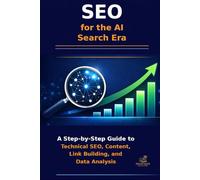 SEO for the AI Search Era: A Step-by-Step Guide to Technical SEO, Content, Link Building, and Data Analysis