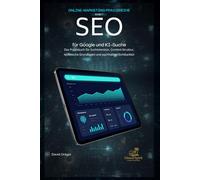 SEO für Google und KI-Suche: Das Praxisbuch für Suchintention, Content-Struktur, technische Grundlagen und nachhaltige Sichtbarkeit (Online-Marketing Praxisreihe)