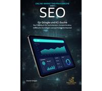 SEO für Google und KI-Suche: Das Praxisbuch für Suchintention, Content-Struktur, technische Grundlagen und nachhaltige Sichtbarkeit (Online-Marketing Praxisreihe)