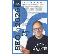 SEO in 2026: 117 of the Very Best Guests from Digital Marketing and SEO share their Top Actionable Tip for 2026