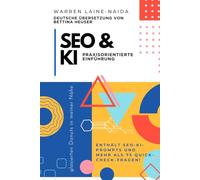 SEO & KI: Praxisorientierte Einführung: Wie du Inhalte erstellst, die sowohl für Menschen als auch für KI gut ranken