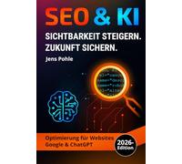 SEO & KI - Strategien für maximale Sichtbarkeit: Optimierung für Websites, Google & ChatGPT - das Referenzwerk für nachhaltiges Ranking