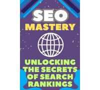 SEO Mastery: Unlocking the Secrets of Search Rankings
