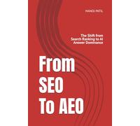 SEO To AEO: The Shift from Search Ranking to AI Answer Dominance: 1 (The AI Architect Series)