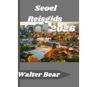 Seoel Reisgids 2026: Navigeer gemakkelijk door Seoul, met essentieel advies, authentieke ervaringen en het beste van de Koreaanse cultuur