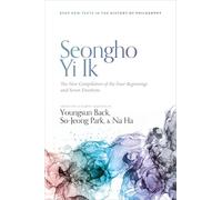 Seongho Yi Ik: The New Compilation of the Four Beginnings and Seven Emotions (British Society for the History of Philosophy:New Texts in the History of Philosophy)