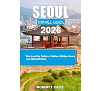 Seoui Travel Quide 2026: Discover the Culture, Cuisine, Hidden Gems and Living History