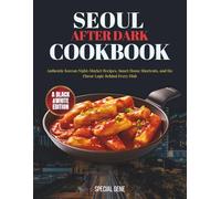 Seoul After Dark Cookbook: Authentic Korean Night-Market Recipes, Smart Home Shortcuts, and the Flavor Logic Behind Every Dish (World Cities Cookbook series)