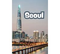 Seoul: Beautiful Cities, World Wonders, World Cities Collection, Lined Notebook to Write In With Soft Cover Journal 110 pages 6 x 9 in