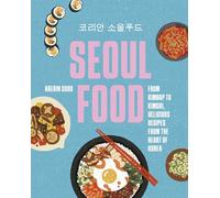 Seoul Food: From Kimbap to Kimchi, Delicious Recipes from the Heart of Korea