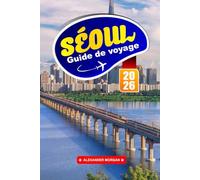 Séoul Guide De Voyage 2026: Découvrez les gratte-ciel futuristes, les palais anciens et les quartiers branchés de la capitale sud-coréenne