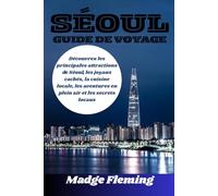 SÉOUL GUIDE DE VOYAGE: Découvrez les principales attractions de Séoul, les joyaux cachés, la cuisine locale, les aventures en plein air et les secrets locaux