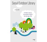 Seoul Outdoor Library: A Public Library Innovation Project for the Age of AI