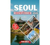 SEOUL REISEFÜHRER 2026: Der vollständige Reiseführer für Seoul, Südkorea: Entdecken Sie die Top-Sehenswürdigkeiten, die lokale Küche, eine detaillierte Karte, Kultur und versteckte Juwelen.
