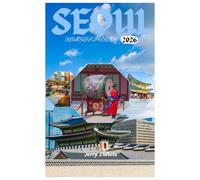 SEOUL REISEFÜHRER 2026: Entdecken Sie die reiche Geschichte und Paläste, K-Pop und moderne Kultur, Nachtleben und Unterhaltung, Top-Attraktionen im Land der Morgenstille
