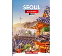Seoul Reiseführer 2026: Erkunden Sie Südkoreas Hauptstadt mit modernen Wolkenkratzern, Kultur, Küche und versteckten Juwelen mit Insidertipps.