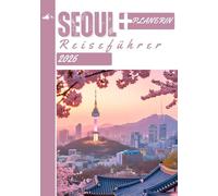 SEOUL REISEFÜHRER 2026: Ihr vollständiger Leitfaden zur Erkundung der pulsierenden Hauptstadt Koreas