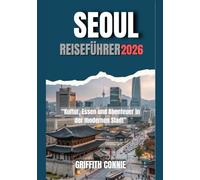 SEOUL REISEFÜHRER 2026: Kultur, Essen und Abenteuer in der modernen Stadt