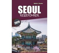 Seoul Reiseführer 2026: Kultur, ikonische Sehenswürdigkeiten, historische Stätten, Essen und Tagesausflüge in der Hauptstadt Südkoreas entdecken