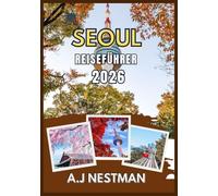 SEOUL REISEFÜHRER 2026: Top-Reiseziele, Geheimtipps, Streetfood-Abenteuer und praktische Reisetipps für jedes Budget