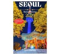 SEOUL Reiseführer 2026: Wichtige Informationen für die Planung einer stressfreien Reise und Erkundung mit Insidertipps, Bildern und praktischen Informationen für Erstbesucher
