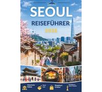 SEOUL REISEFÜHRER 2026: Wo alte Paläste flüstern und Neonnächte ihre Geschichten erzählen