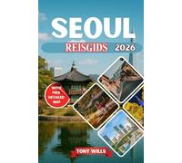 SEOUL REISGIDS 2026: De complete reisgids voor Seoul, Zuid-Korea: ontdek topattracties, lokale gerechten, een gedetailleerde kaart, cultuur en verborgen pareltjes
