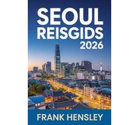 Seoul Reisgids 2026: Een complete aanvulling op het verkennen van eten, mode, geschiedenis en innovatie in de hoofdstad van Korea