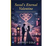 Seoul’s Eternal Valentine: A Contemporary Korean Romance Collection: Ten Stories of Corporate Empires, Second Chances, and the Secrets That Melt Even the Coldest Hearts.