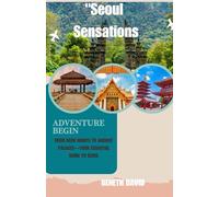 "Seoul Sensations: From Neon Nights to Ancient Palaces-Your Essential Guide to Seoul