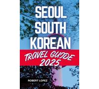 SEOUL SOUTH KOREA TRAVEL GUIDE 2025