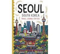 Seoul South Korea Travel Journal for Kids: With Prompts to Record Your Big Adventures