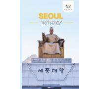Seoul, South Korea Travel Photo Collection: A Photo Book of the Most Beautiful Attractions and Places to Explore (Full-Color)