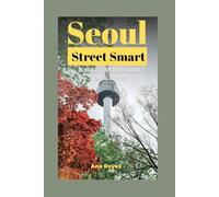 Seoul Street Smart: An Insider’s Guide to South Korea’s Capital City 2025