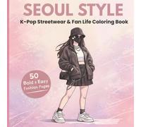 Seoul Style: K-Pop Streetwear & Fan Life Coloring Book: 50 Bold and Easy Fashion Pages - Stage Outfits, Airport Fits, Korean Aesthetic Scenes and Cozy Fan Culture for Teens and Adults