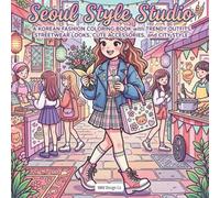 Seoul Style Studio: A Korean Fashion Coloring Book with Trendy Outfits, Streetwear Looks, Cute Accessories, and City Style