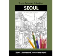 Seoul Travel Coloring Book: Iconic Korean Landmarks, Street Food & City Life: Relaxing Adult & Kids Coloring Book | Seoul Adventure Edition (Travel Coloring Collection)