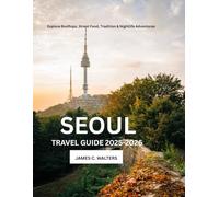 Seoul Travel Guide 2025-2026: Explore Rooftops, Street Food, Tradition & Nightlife Adventures (Hidden Worlds)