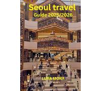 Seoul Travel Guide 2025/2026: Focus on Practical Hacks & Culinary/Cultural Highlights