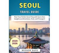 Seoul Travel Guide 2025-2026: Plan Your Perfect Seoul Trip with Up-to-Date Insights on Attractions, Food, and Transport