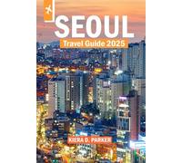 SEOUL TRAVEL GUIDE 2025: Your Seoul Adventure: Where to Go, What to Eat & How to Travel Smart in Korea’s Capital