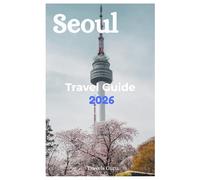 Seoul Travel Guide 2026