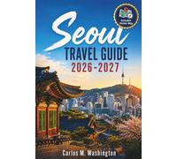 Seoul Travel Guide 2026-2027: Plan a Smooth Korean Capital Escape with Palaces, Neighborhoods, Food, Markets, Day Trips, Transit, and Local Tips