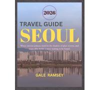 Seoul Travel Guide 2026: A Complete Guide to Palaces, K-Pop Culture, Korean Food, Shopping, Nightlife, and Hidden Gems in Korea's Capital, Featuring ... (Discover Asia: City-by-City Travel Guides)