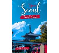 Seoul Travel Guide 2026: An Insider’s Journey Through Flavor, Design & Everyday Life in the World’s Most Connected City (Cadet Insider Guides)