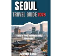 SEOUL TRAVEL GUIDE 2026: Culture, Food, and Modern City Adventures